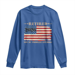 Retirement 2026 Long Sleeve Shirt Vintage Retired Not My Problem Anymore American Flag TS10 Royal Blue Print Your Wear