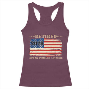 Retirement 2026 Racerback Tank Top Vintage Retired Not My Problem Anymore American Flag TS10 Maroon Print Your Wear
