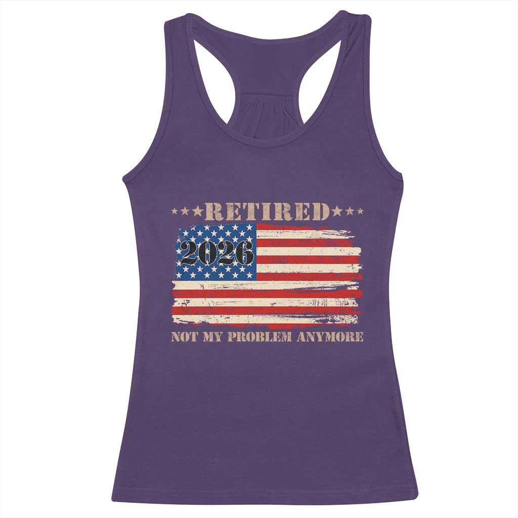 Retirement 2026 Racerback Tank Top Vintage Retired Not My Problem Anymore American Flag TS10 Purple Print Your Wear