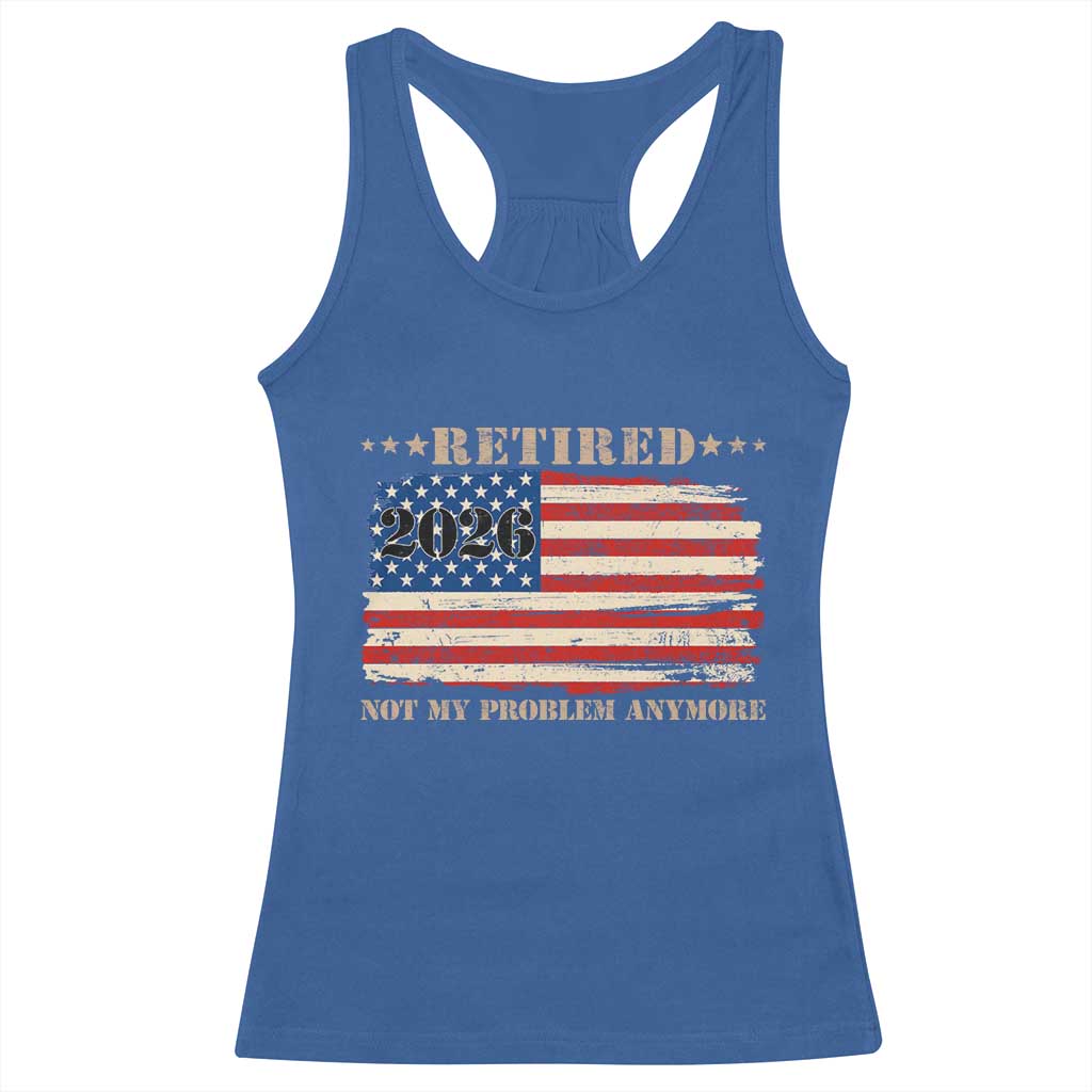 Retirement 2026 Racerback Tank Top Vintage Retired Not My Problem Anymore American Flag TS10 Royal Blue Print Your Wear