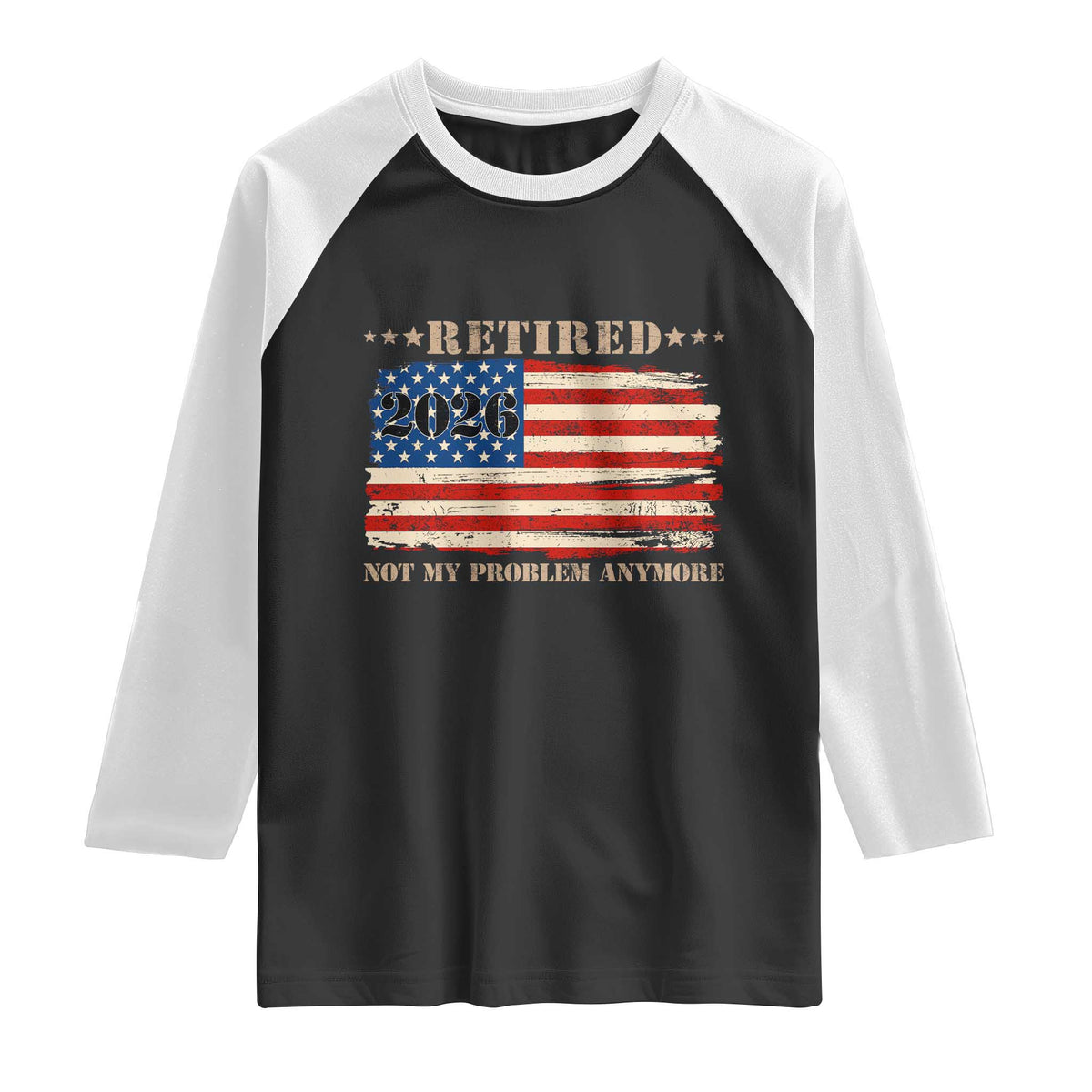 Retirement 2026 Raglan Shirt Vintage Retired Not My Problem Anymore American Flag TS10 Black White Print Your Wear