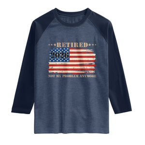 Retirement 2026 Raglan Shirt Vintage Retired Not My Problem Anymore American Flag TS10 Heather Denim Navy Print Your Wear