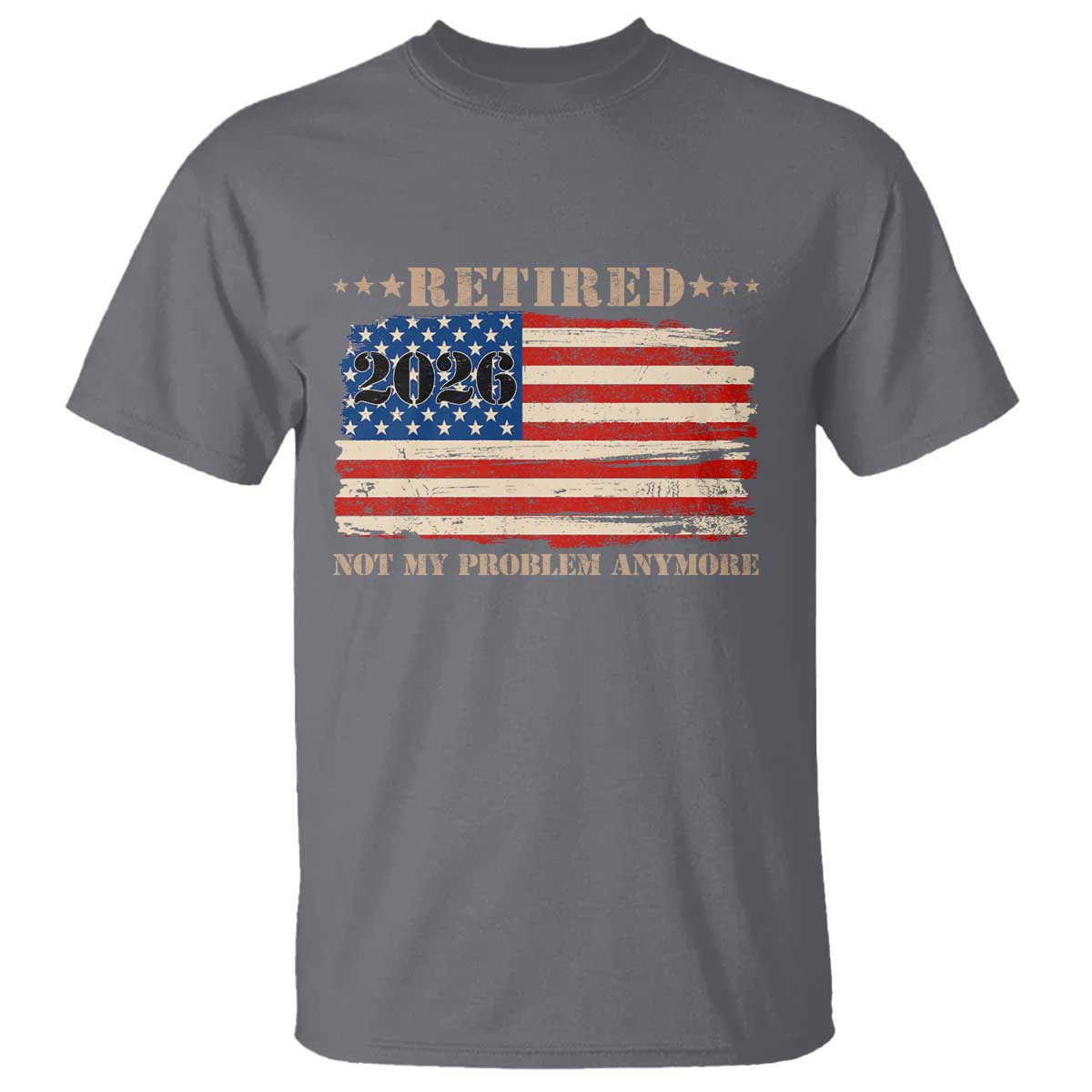 Retirement 2026 T Shirt Vintage Retired Not My Problem Anymore American Flag TS10 Charcoal Print Your Wear