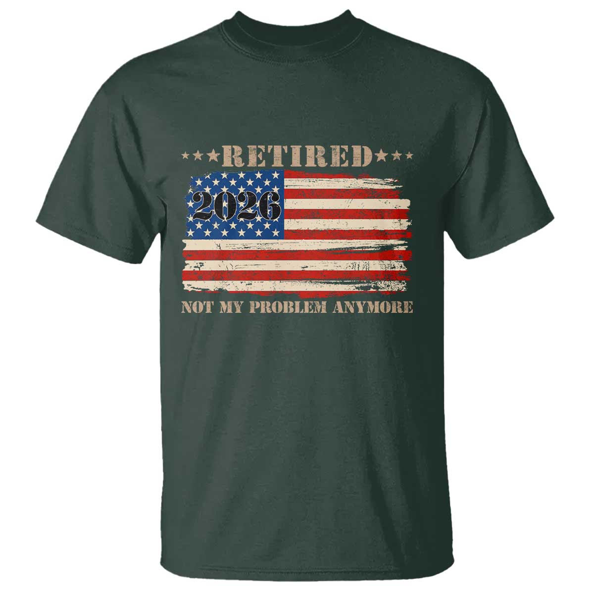 Retirement 2026 T Shirt Vintage Retired Not My Problem Anymore American Flag TS10 Dark Forest Green Print Your Wear