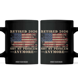 Vintage Retirement 2026 Coffee Mug Retired Not My Problem Anymore Retro American Flag TS10 Black Print Your Wear