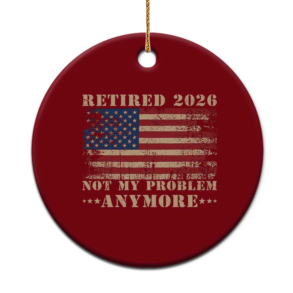 Vintage Retirement 2026 Ceramic Ornament Retired Not My Problem Anymore Retro American Flag TS10 1pc Red Print Your Wear