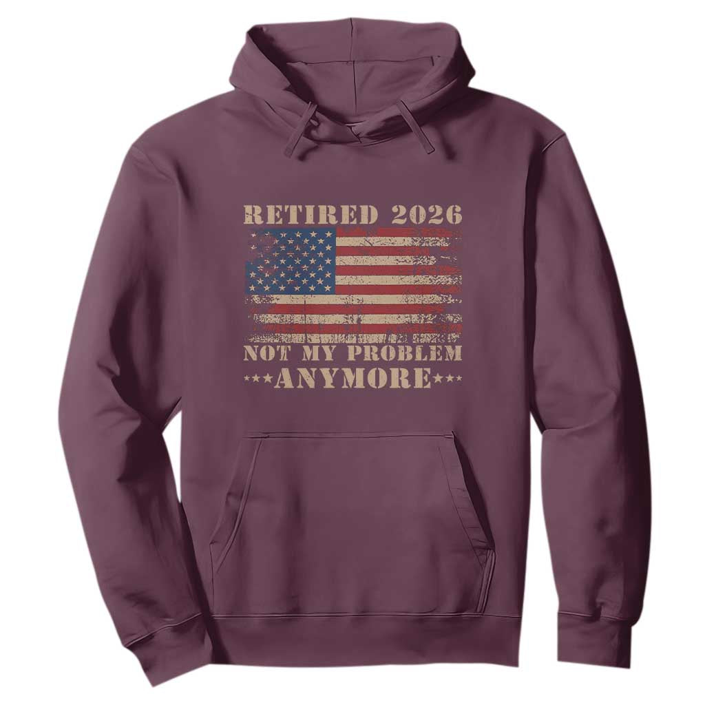 Vintage Retirement 2026 Hoodie Retired Not My Problem Anymore Retro American Flag TS10 Maroon Print Your Wear