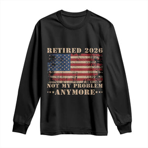 Vintage Retirement 2026 Long Sleeve Shirt Retired Not My Problem Anymore Retro American Flag TS10 Black Print Your Wear