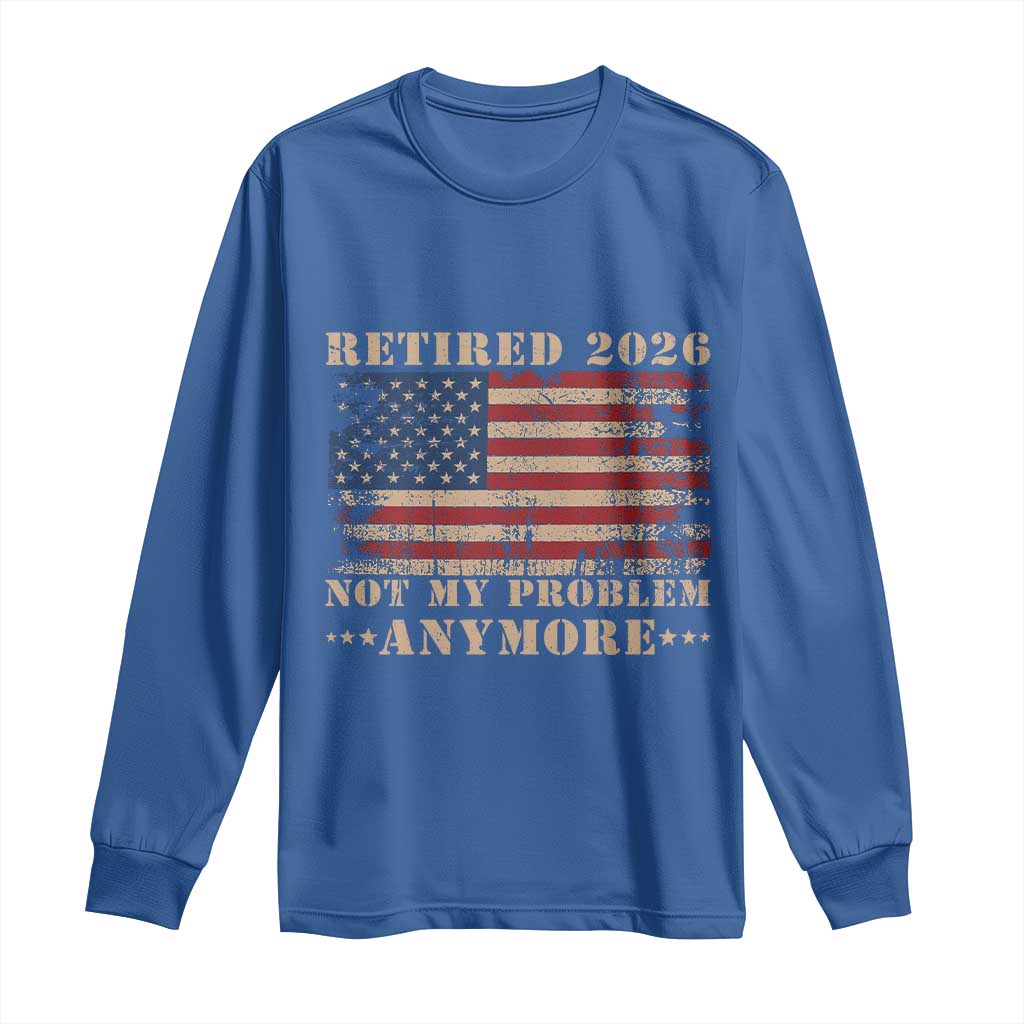Vintage Retirement 2026 Long Sleeve Shirt Retired Not My Problem Anymore Retro American Flag TS10 Royal Blue Print Your Wear