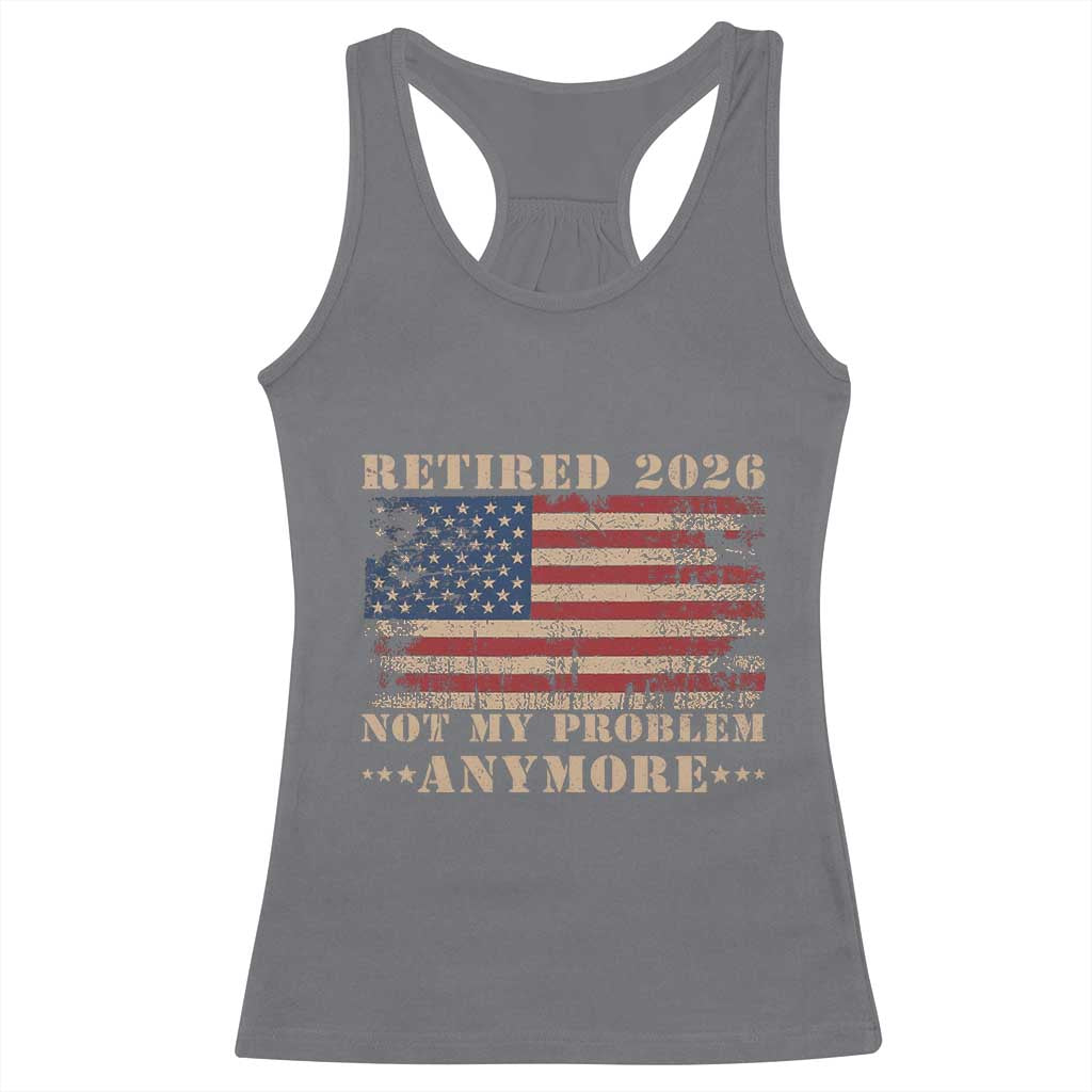Vintage Retirement 2026 Racerback Tank Top Retired Not My Problem Anymore Retro American Flag TS10 Charcoal Print Your Wear