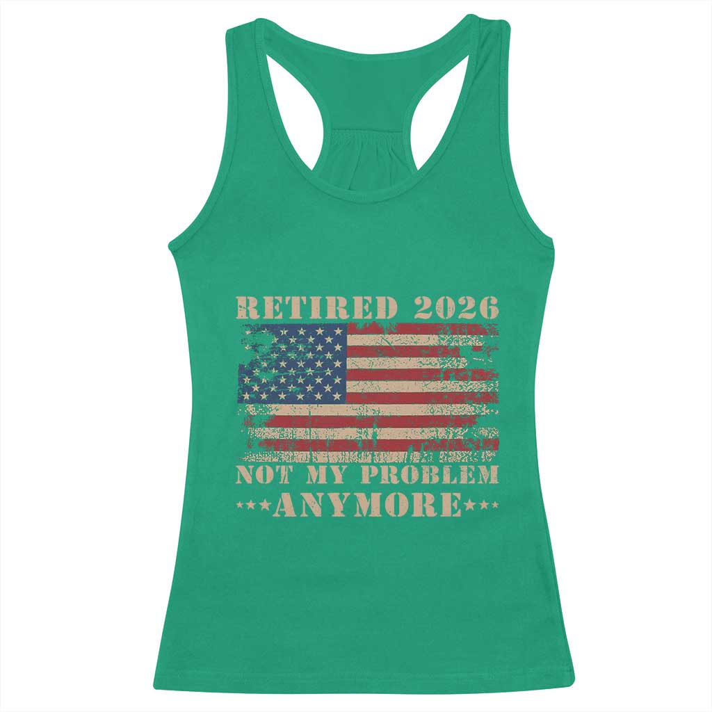 Vintage Retirement 2026 Racerback Tank Top Retired Not My Problem Anymore Retro American Flag TS10 Irish Green Print Your Wear