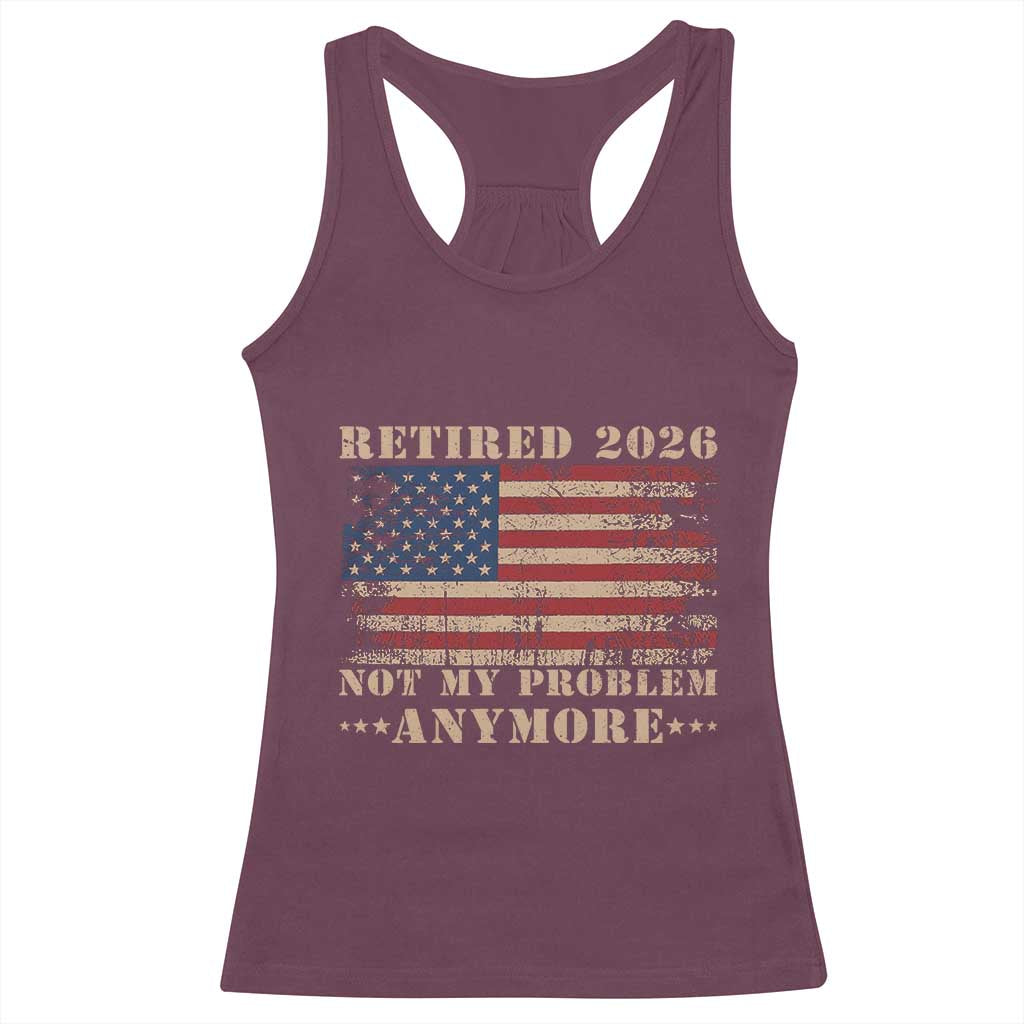 Vintage Retirement 2026 Racerback Tank Top Retired Not My Problem Anymore Retro American Flag TS10 Maroon Print Your Wear