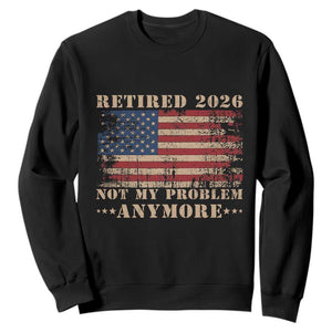 Vintage Retirement 2026 Sweatshirt Retired Not My Problem Anymore Retro American Flag TS10 Black Print Your Wear