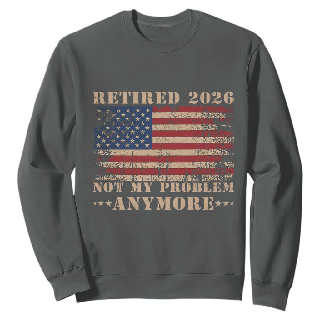 Vintage Retirement 2026 Sweatshirt Retired Not My Problem Anymore Retro American Flag TS10 Dark Heather Print Your Wear