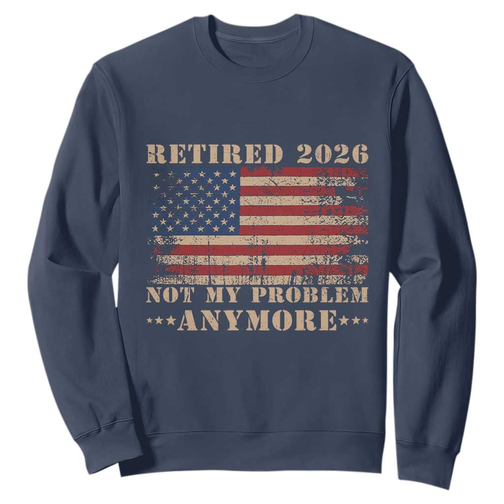 Vintage Retirement 2026 Sweatshirt Retired Not My Problem Anymore Retro American Flag TS10 Navy Print Your Wear