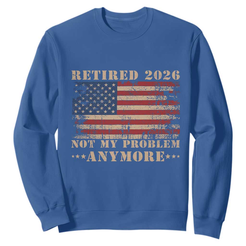 Vintage Retirement 2026 Sweatshirt Retired Not My Problem Anymore Retro American Flag TS10 Royal Blue Print Your Wear