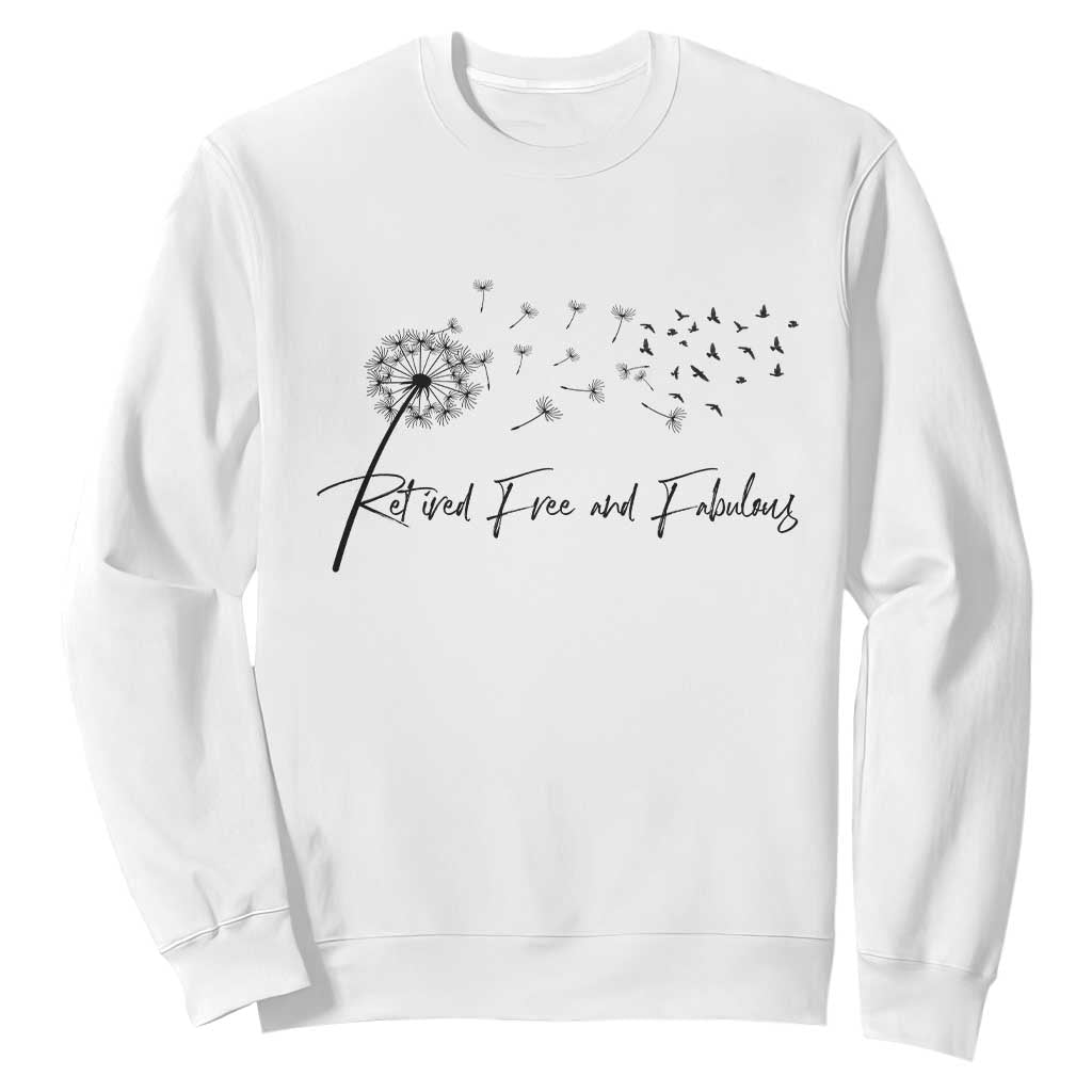 Happy Retirement Gifts For Woman Sweatshirt Retired Free And Fabulous Dandelion TS10 White Print Your Wear