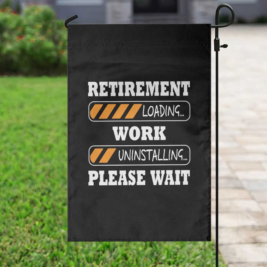 Retirement Loading Garden Flag Work Uninstalling Soon To Be Retired Retiring TS10 Print Your Wear