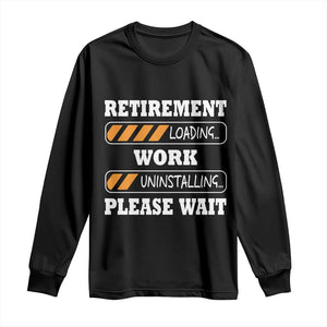 Retirement Loading Long Sleeve Shirt Work Uninstalling Soon To Be Retired Retiring TS10 Black Print Your Wear