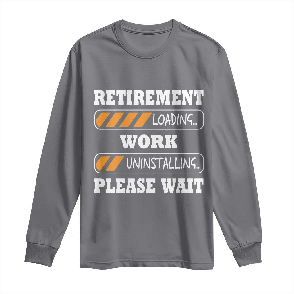 Retirement Loading Long Sleeve Shirt Work Uninstalling Soon To Be Retired Retiring TS10 Charcoal Print Your Wear