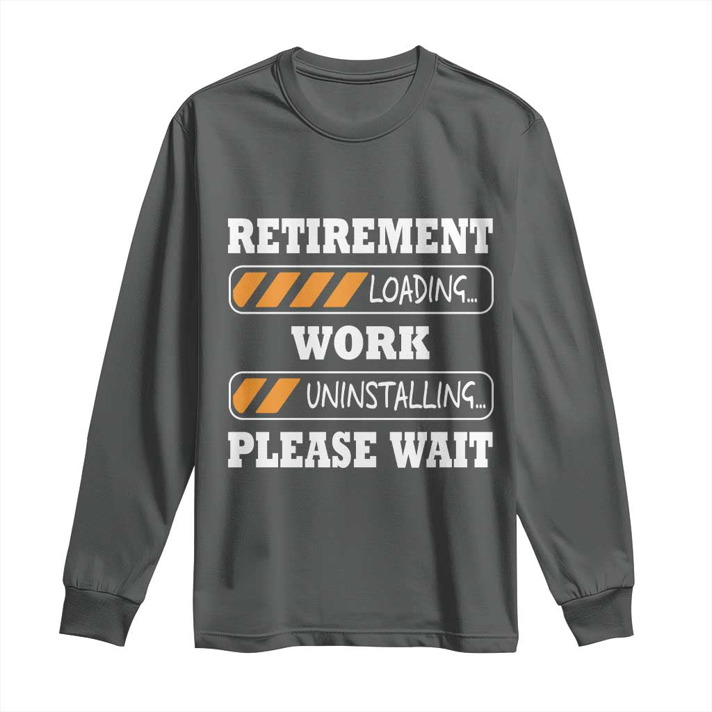 Retirement Loading Long Sleeve Shirt Work Uninstalling Soon To Be Retired Retiring TS10 Dark Heather Print Your Wear