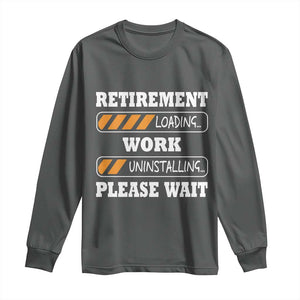 Retirement Loading Long Sleeve Shirt Work Uninstalling Soon To Be Retired Retiring TS10 Dark Heather Print Your Wear