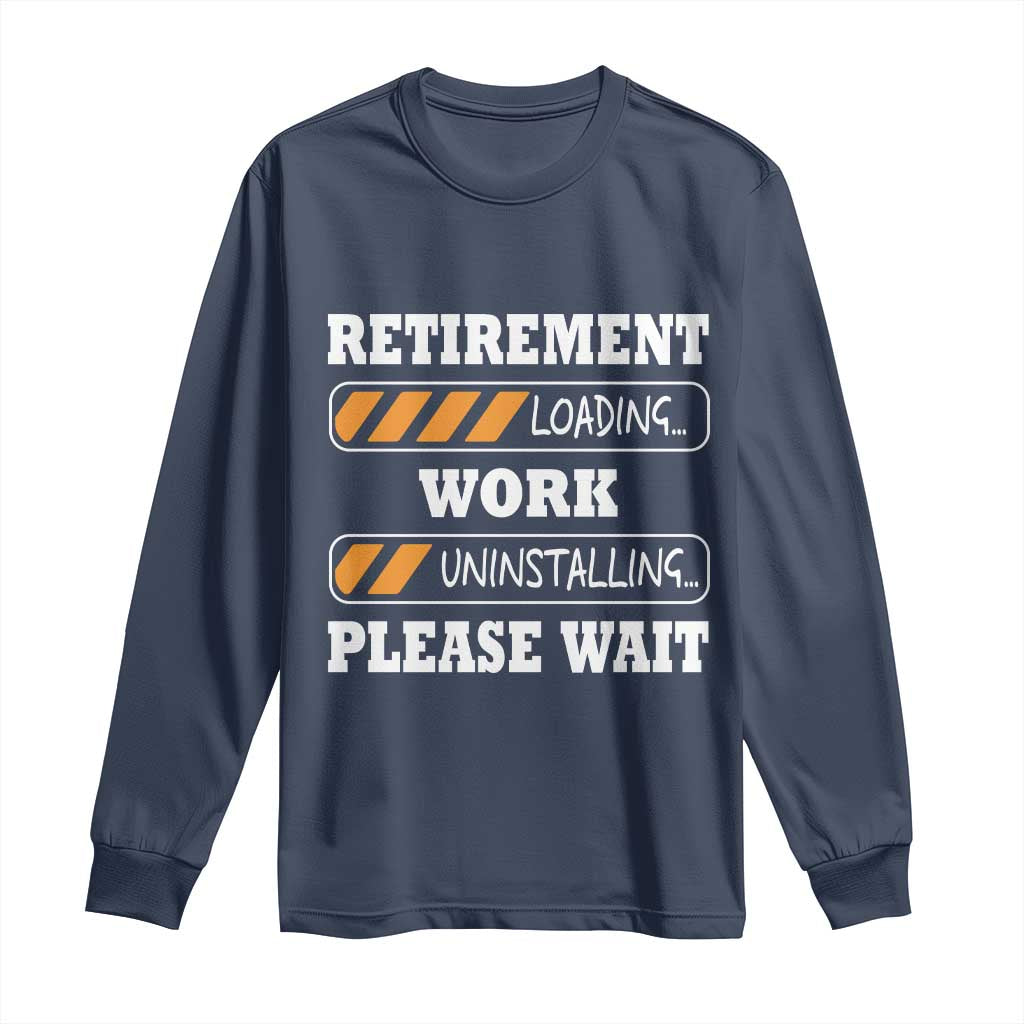 Retirement Loading Long Sleeve Shirt Work Uninstalling Soon To Be Retired Retiring TS10 Navy Print Your Wear