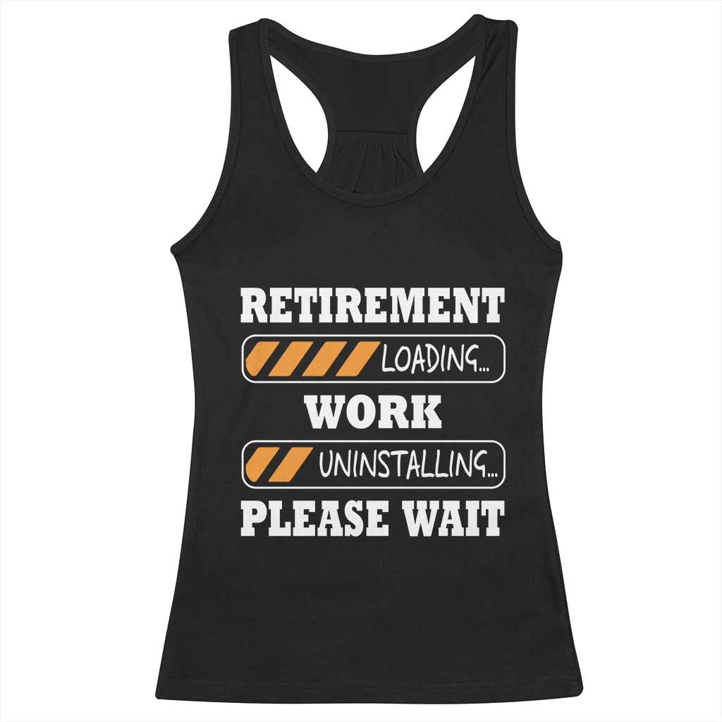 Retirement Loading Racerback Tank Top Work Uninstalling Soon To Be Retired Retiring TS10 Black Print Your Wear
