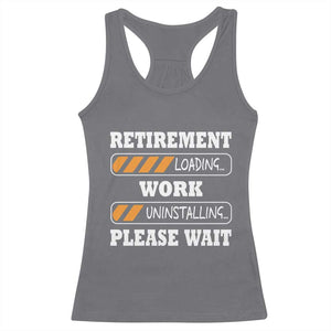 Retirement Loading Racerback Tank Top Work Uninstalling Soon To Be Retired Retiring TS10 Charcoal Print Your Wear