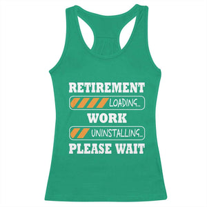 Retirement Loading Racerback Tank Top Work Uninstalling Soon To Be Retired Retiring TS10 Irish Green Print Your Wear