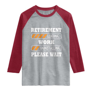 Retirement Loading Raglan Shirt Work Uninstalling Soon To Be Retired Retiring TS10 Heather Gray Heather Red Print Your Wear
