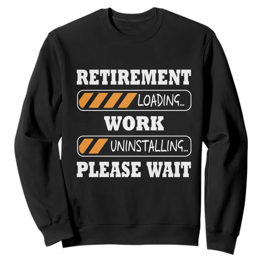 Retirement Loading Sweatshirt Work Uninstalling Soon To Be Retired Retiring TS10 Black Print Your Wear