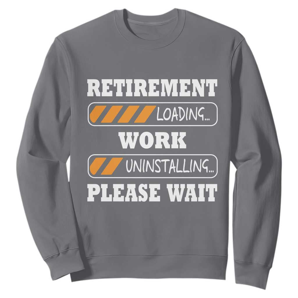 Retirement Loading Sweatshirt Work Uninstalling Soon To Be Retired Retiring TS10 Charcoal Print Your Wear