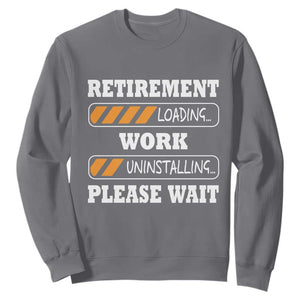 Retirement Loading Sweatshirt Work Uninstalling Soon To Be Retired Retiring TS10 Charcoal Print Your Wear
