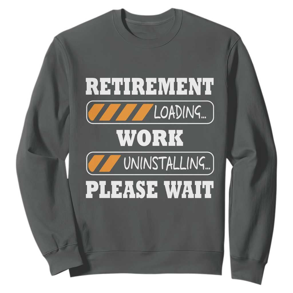 Retirement Loading Sweatshirt Work Uninstalling Soon To Be Retired Retiring TS10 Dark Heather Print Your Wear