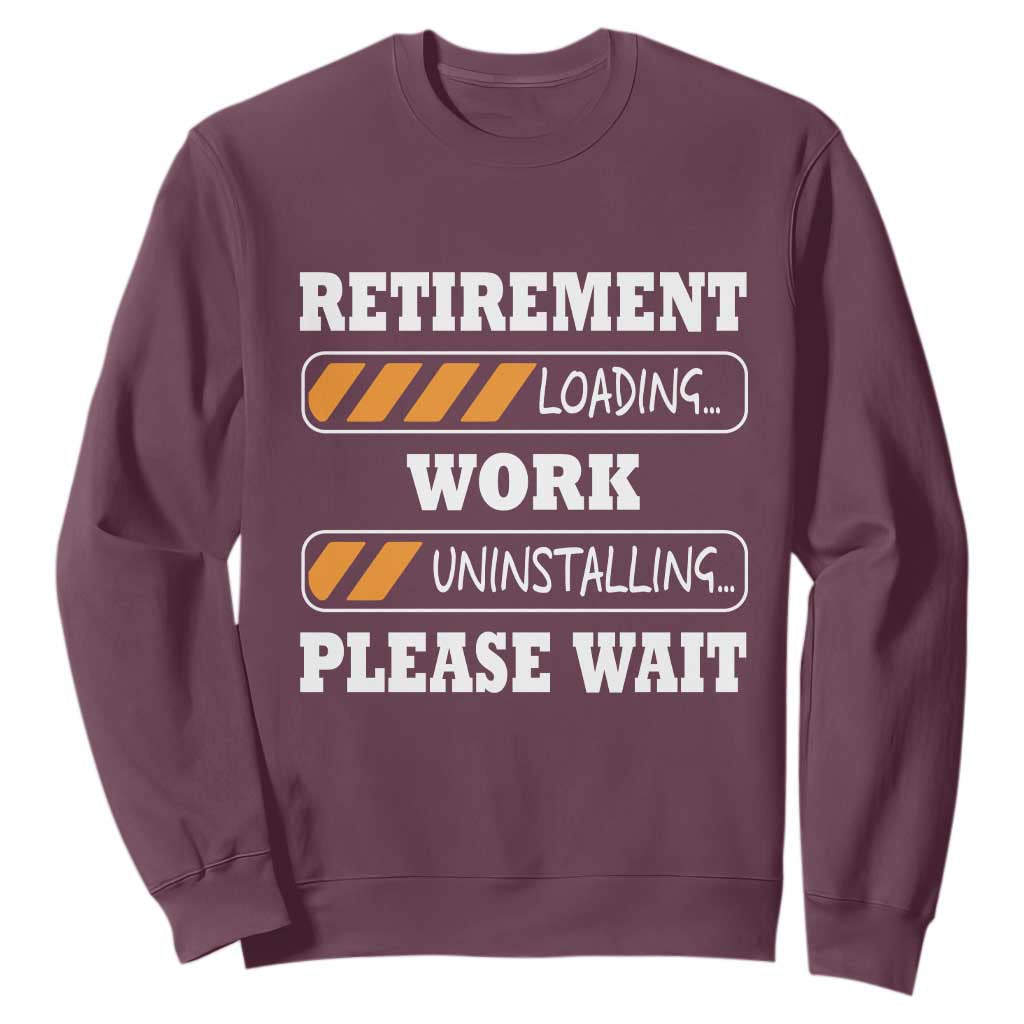 Retirement Loading Sweatshirt Work Uninstalling Soon To Be Retired Retiring TS10 Maroon Print Your Wear
