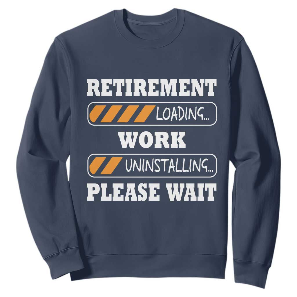 Retirement Loading Sweatshirt Work Uninstalling Soon To Be Retired Retiring TS10 Navy Print Your Wear