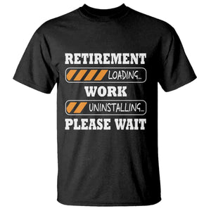 Retirement Loading T Shirt Work Uninstalling Soon To Be Retired Retiring TS10 Black Print Your Wear