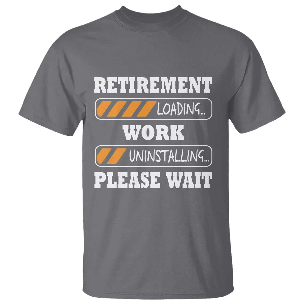 Retirement Loading T Shirt Work Uninstalling Soon To Be Retired Retiring TS10 Charcoal Print Your Wear