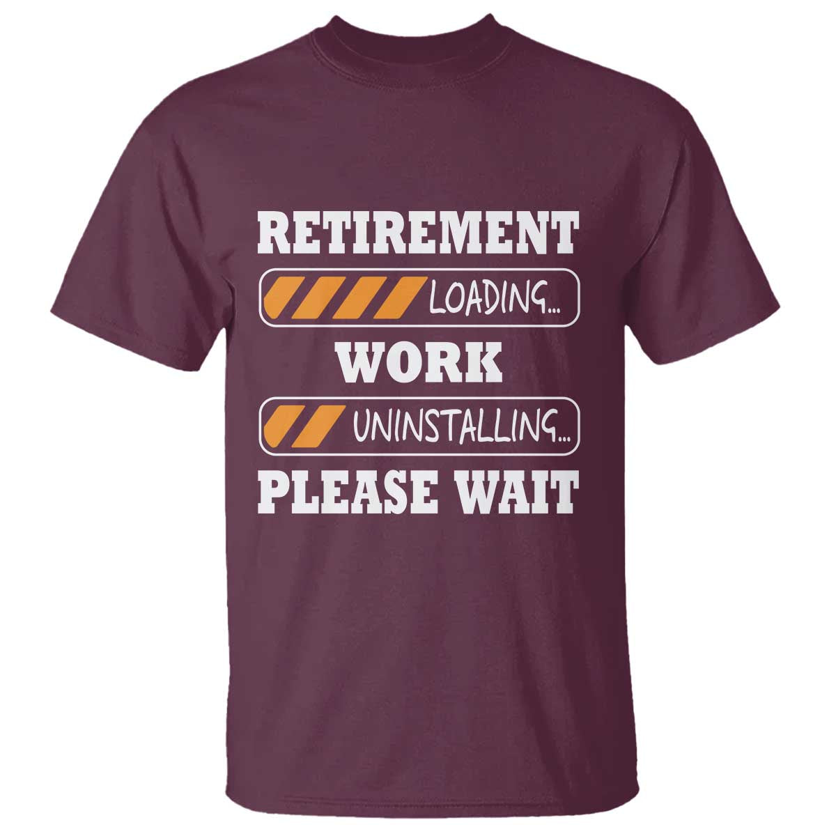Retirement Loading T Shirt Work Uninstalling Soon To Be Retired Retiring TS10 Maroon Print Your Wear