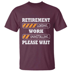 Retirement Loading T Shirt Work Uninstalling Soon To Be Retired Retiring TS10 Maroon Print Your Wear