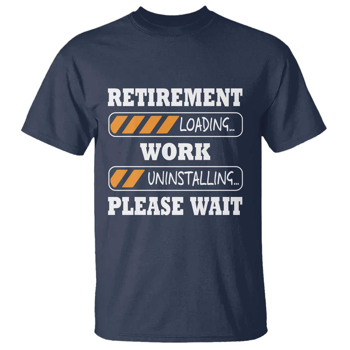 Retirement Loading T Shirt Work Uninstalling Soon To Be Retired Retiring TS10 Navy Print Your Wear