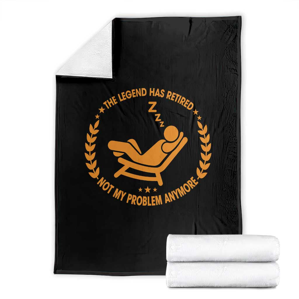 The Legend Has Retired Throw Blanket Not My Problem Anymore Funny Relax Time TS10 Black Print Your Wear