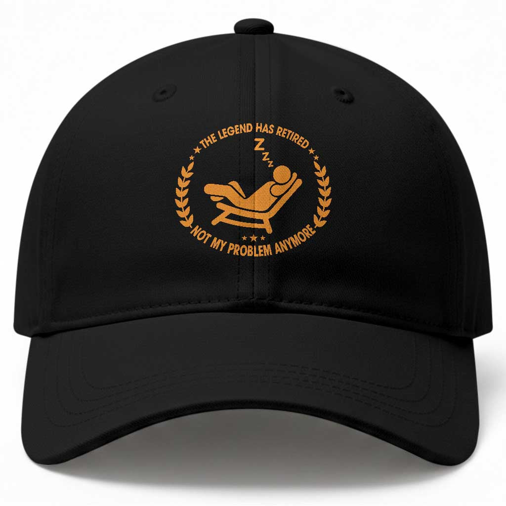 The Legend Has Retired Baseball Cap Not My Problem Anymore Funny Relax Time TS10 Print Your Wear