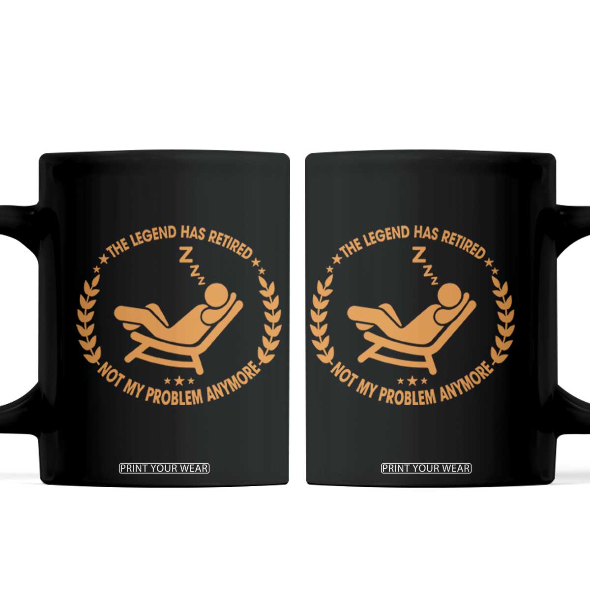 The Legend Has Retired Coffee Mug Not My Problem Anymore Funny Relax Time TS10 Black Print Your Wear