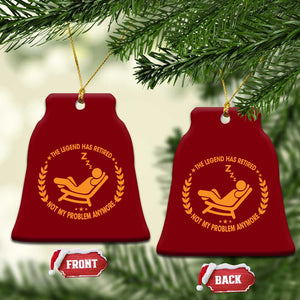 The Legend Has Retired Ceramic Ornament Not My Problem Anymore Funny Relax Time TS10 Print Your Wear