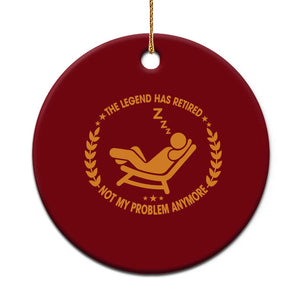 The Legend Has Retired Ceramic Ornament Not My Problem Anymore Funny Relax Time TS10 1pc Red Print Your Wear