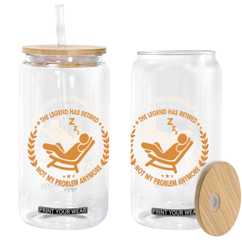The Legend Has Retired Glass Can Not My Problem Anymore Funny Relax Time TS10 Print Your Wear
