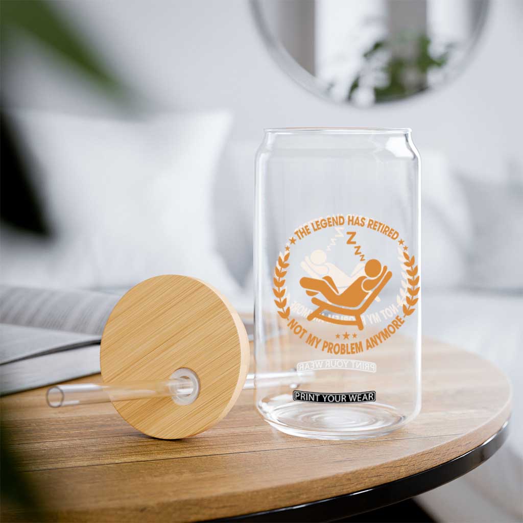 The Legend Has Retired Glass Can Not My Problem Anymore Funny Relax Time TS10 Print Your Wear