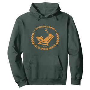 The Legend Has Retired Hoodie Not My Problem Anymore Funny Relax Time TS10 Dark Forest Green Print Your Wear